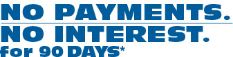 No payments, no intrest for 90 days*